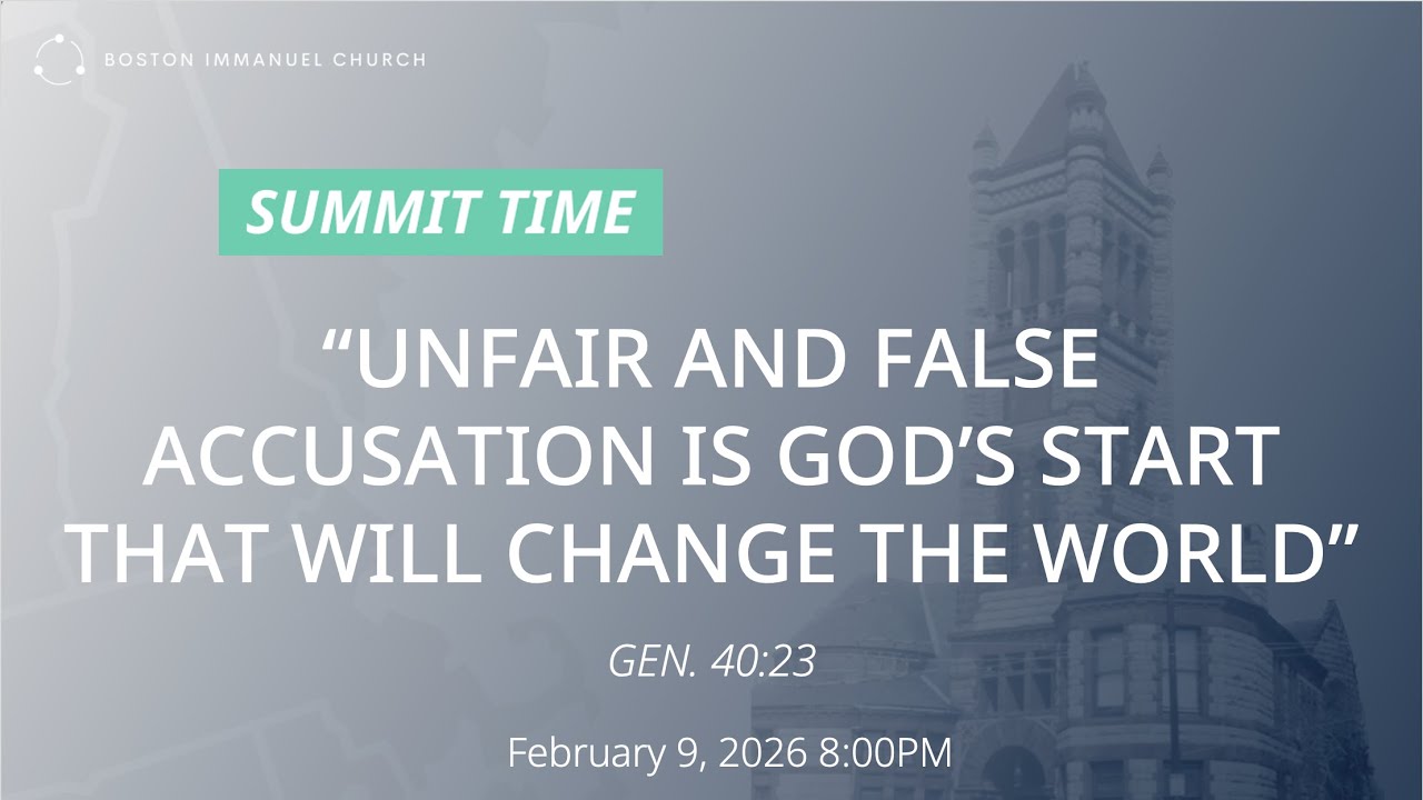 20260209 Summit Time: Unfair and False Accusation is God's Start That Will Change the World