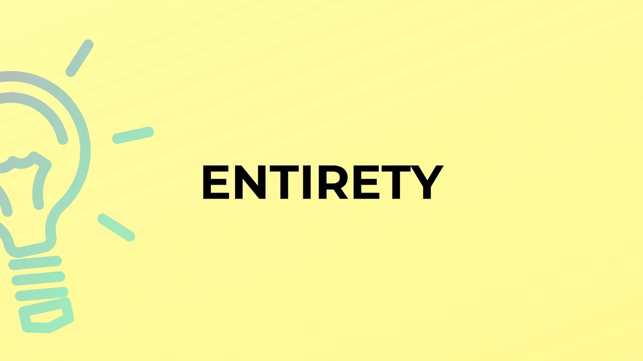 What is the meaning of the word ENTIRETY?