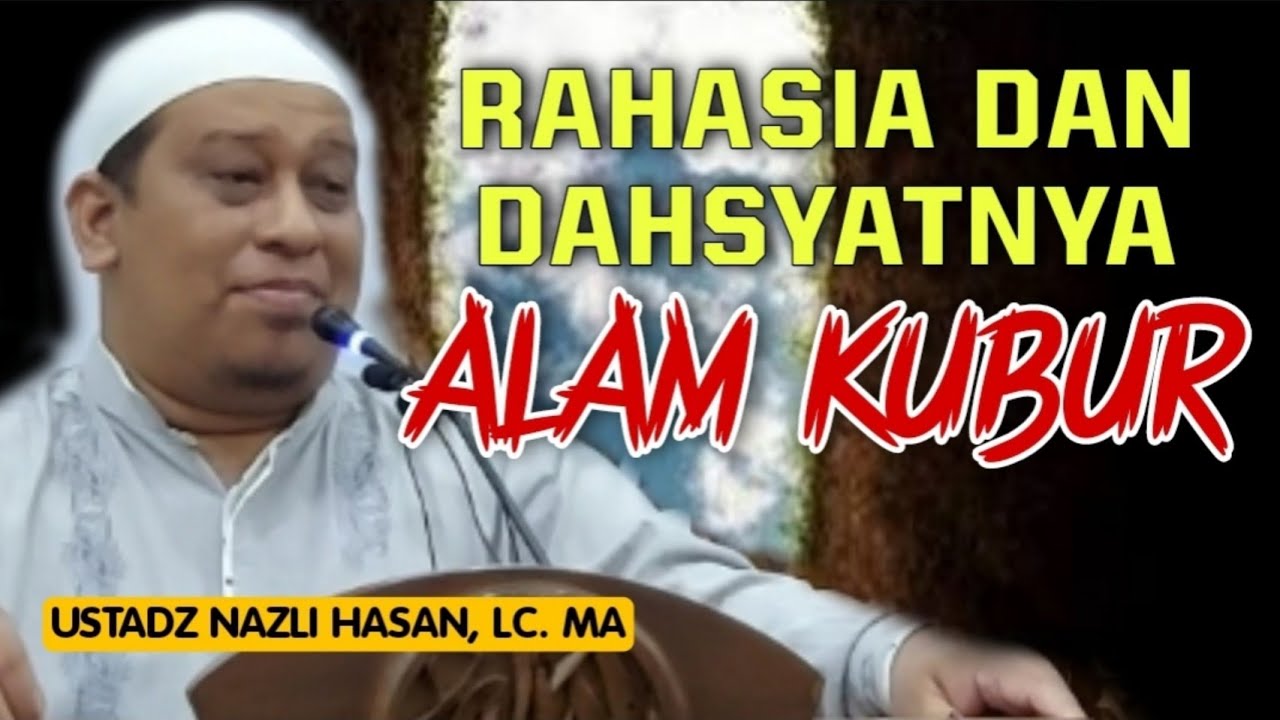 Rahasia Dan Dahsyatnya Alam Kubur || Ustadz Nazli Hasan, Lc. MA