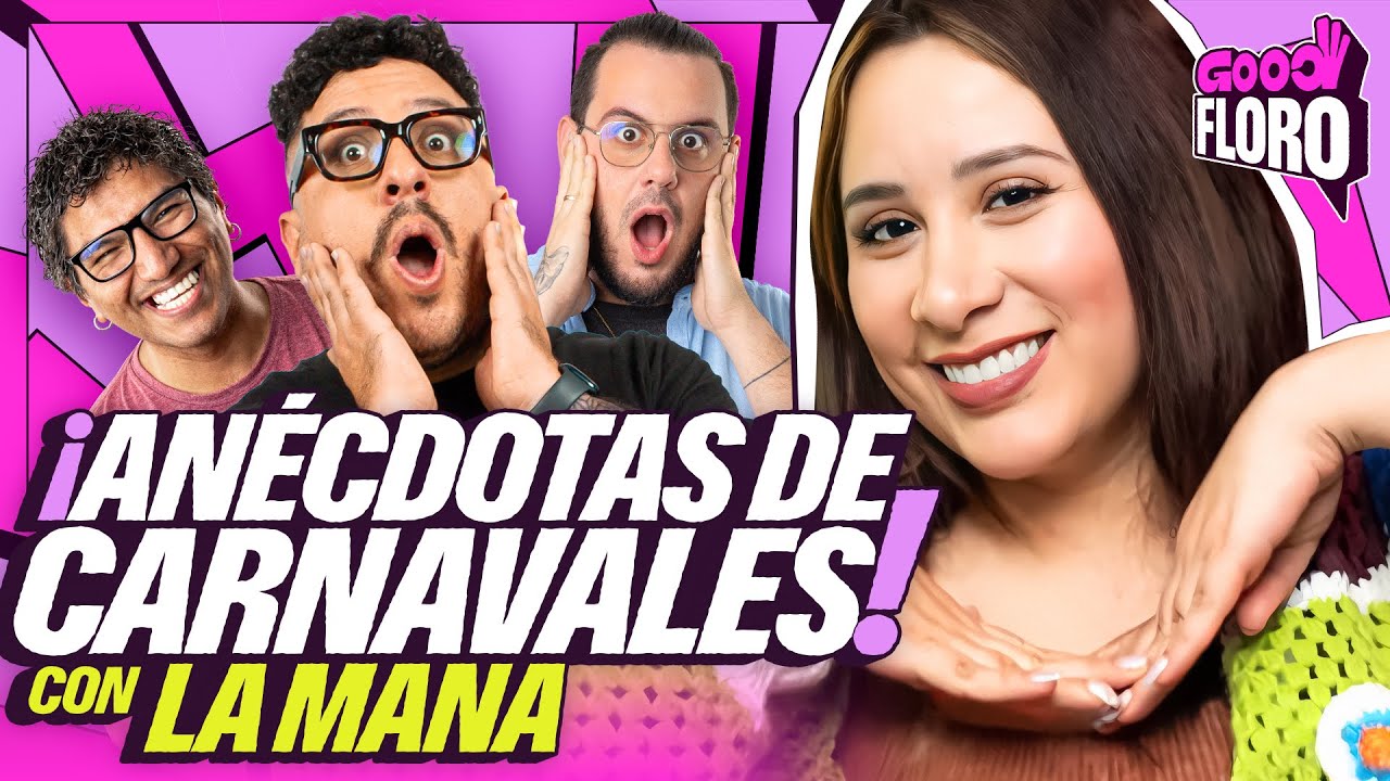 AN&Eacute;CDOTAS DE CARNAVALES | LA MANA EN GOOD FLORO