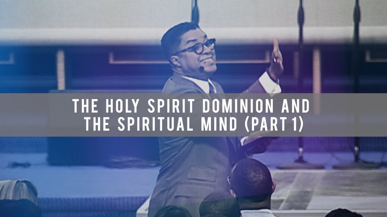 The Holy Spirit Dominion and the Spiritual Mind (Part 1)
