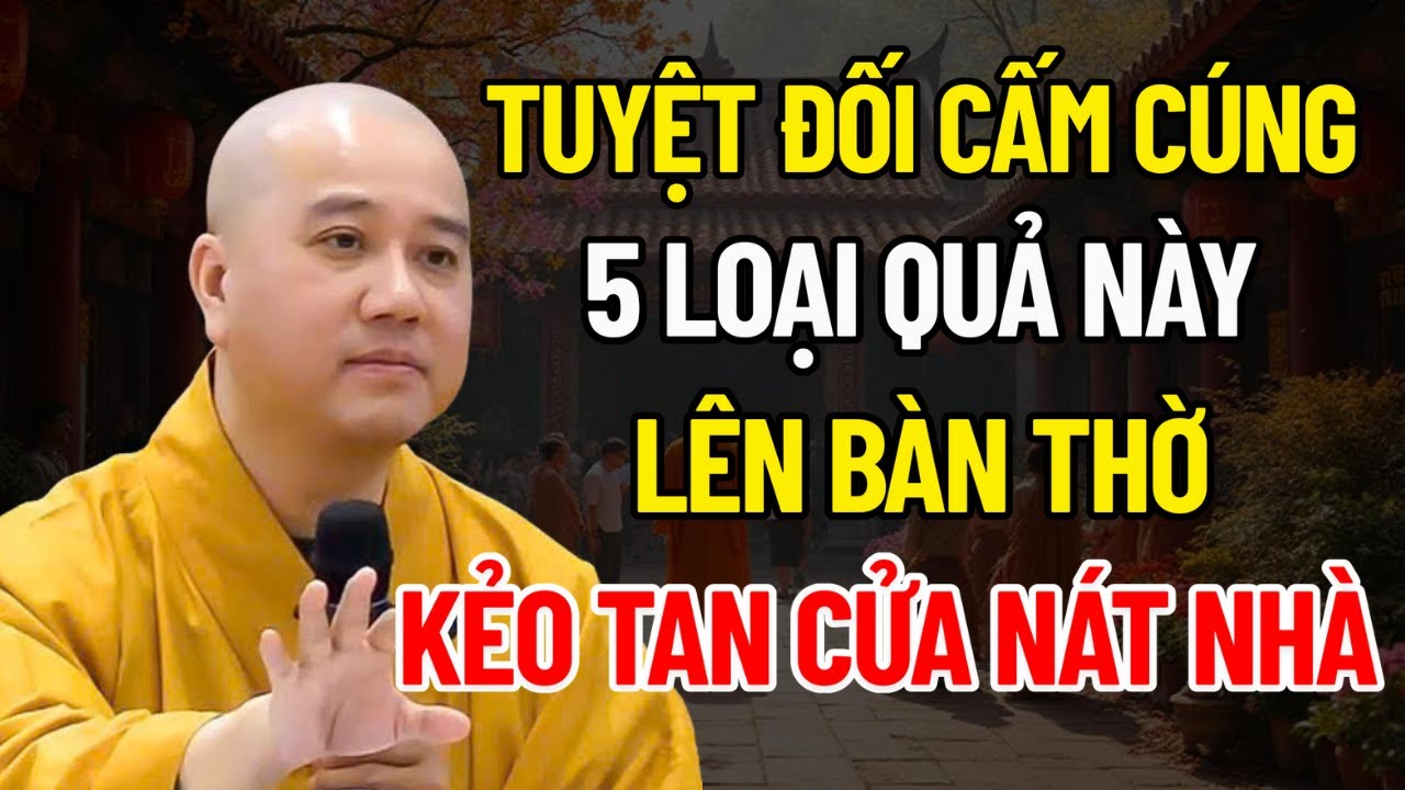 Tuyệt Đối Cấm Cúng 5 Loại Quả Này, Lên Bàn Thờ, Kẻo Tan Cửa Nát Nhà | Thích Pháp Hòa