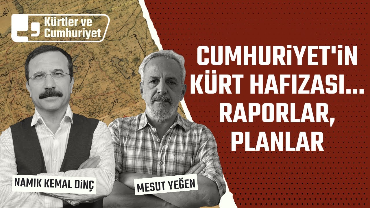 Cumhuriyet'in Kürt Hafızası...Raporlar, Planlar | Konuk: Mesut Yeğen | Kürtler ve Cumhuriyet