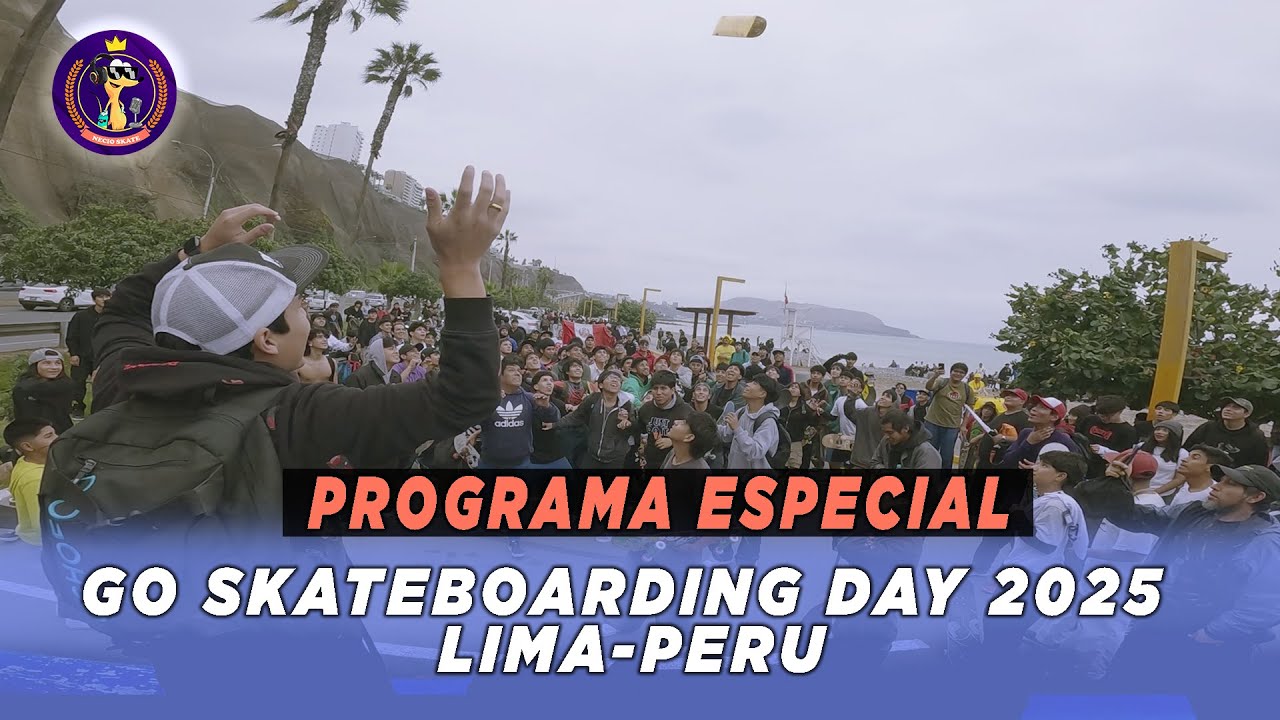 GO SKATEBOARDING DAY 2025 - LIMA PERU 🔥 🔥 🔥