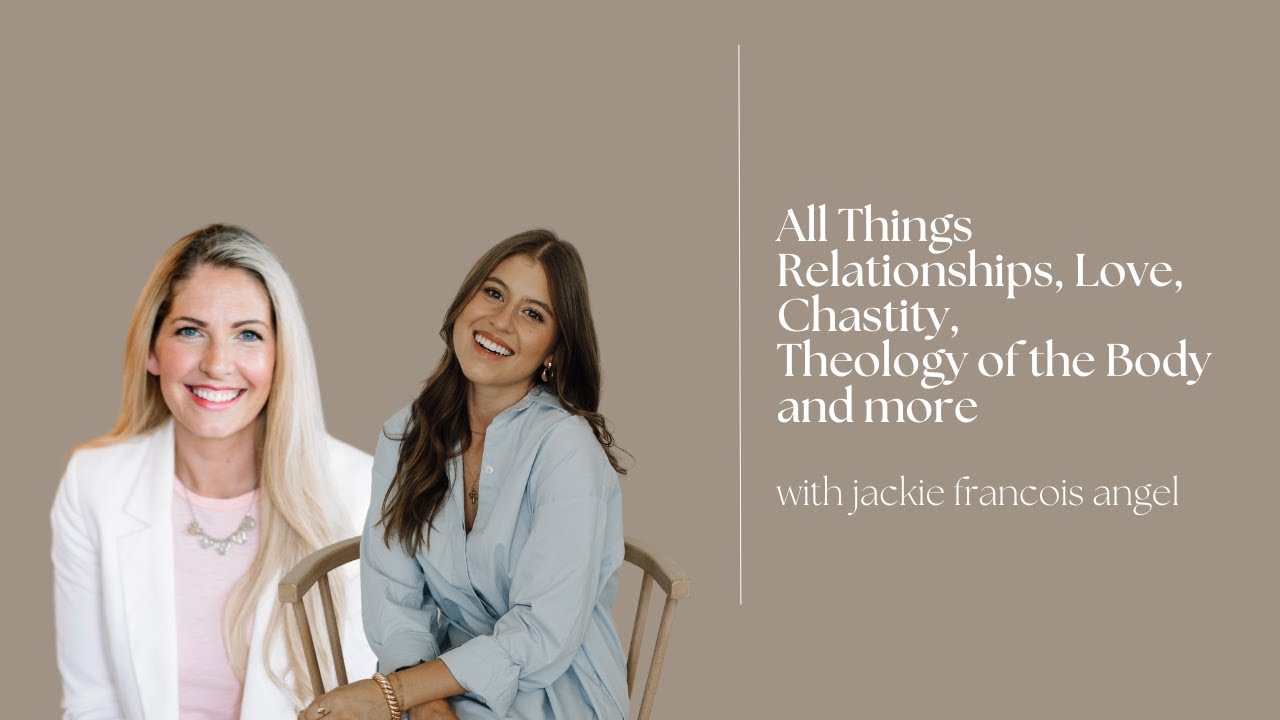 58: All Things Relationships, Love, Chastity, Theology of the Body and more