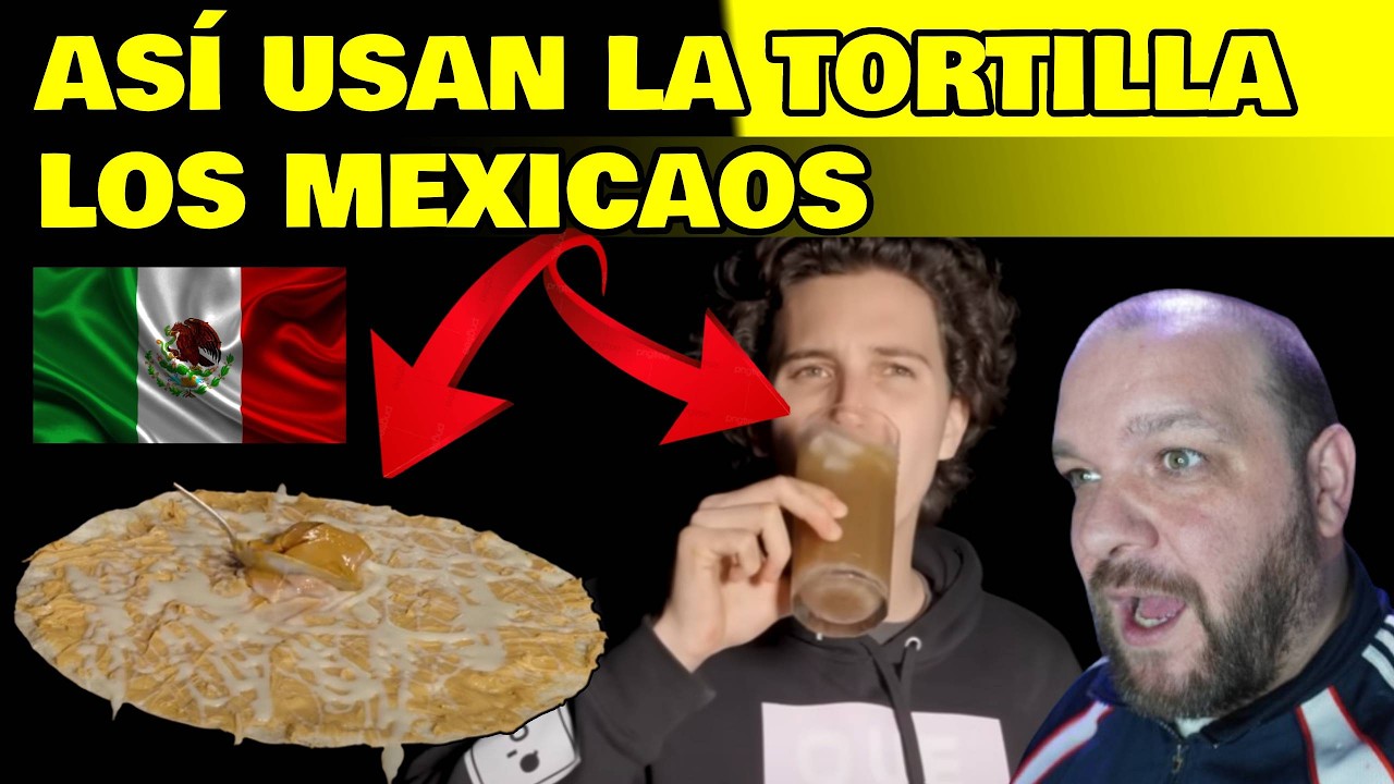 25 formas de cocinar tortillas en MÉXICO,  ¡¡¡incluso en bebida!!!, reacción desde España
