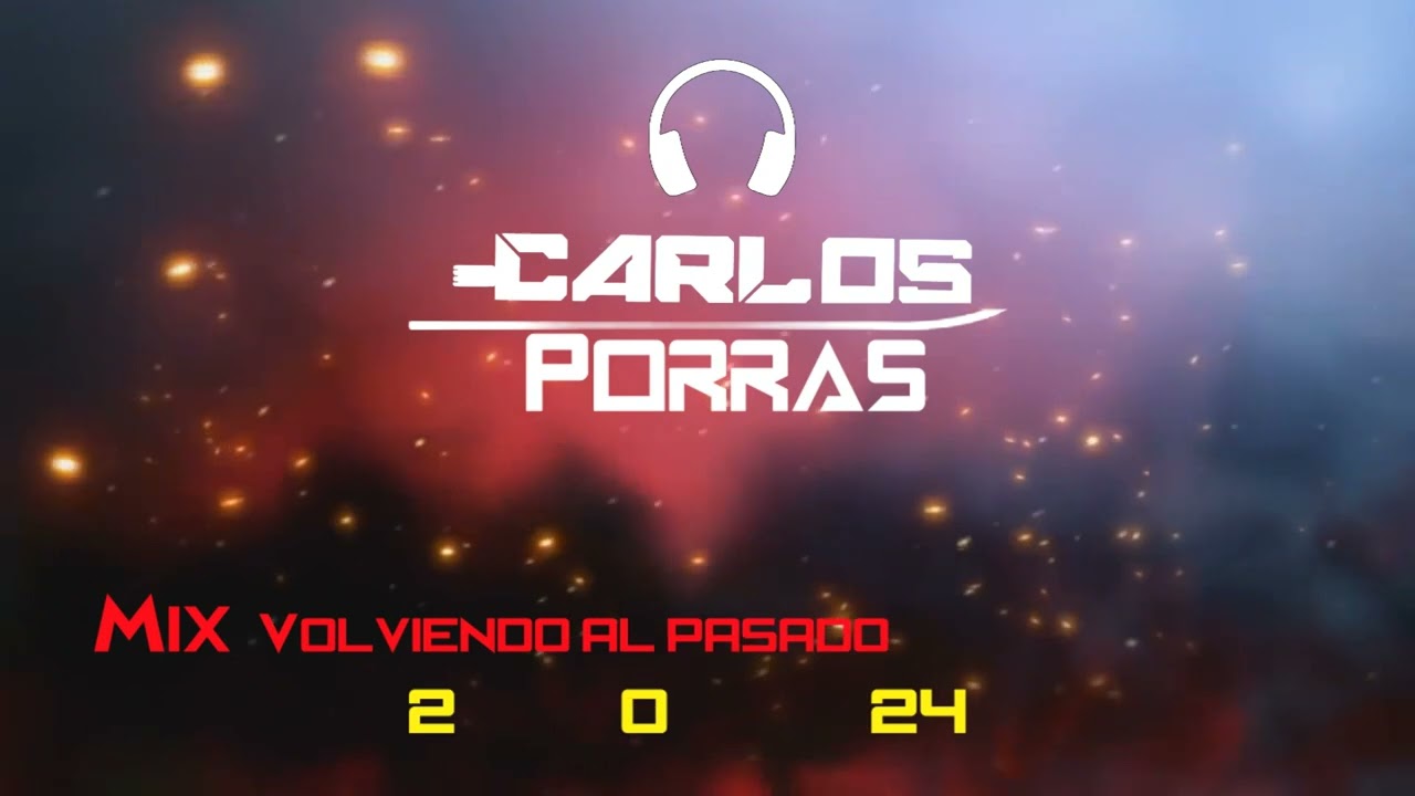 Mix Volviendo Al Pasado 2024-Dj CarlosPorras