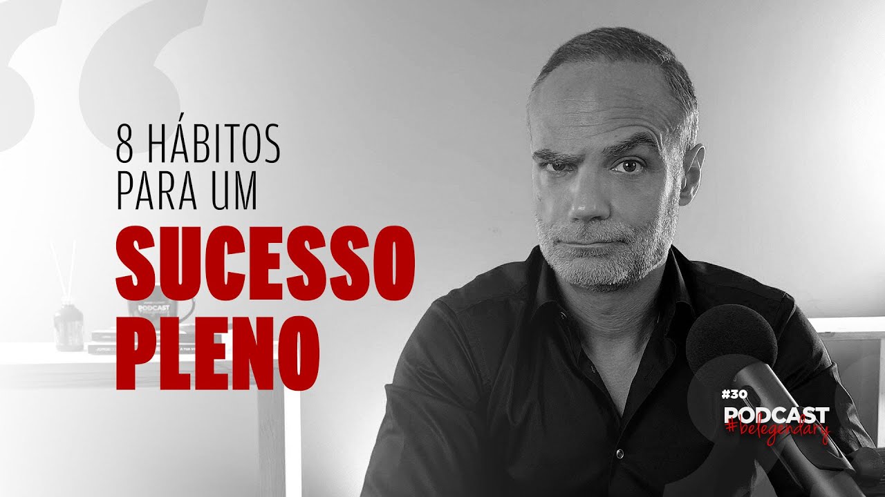 8 H&Aacute;BITOS PARA UM SUCESSO PLENO Ep30 - 5.&ordf; EDI&Ccedil;&Atilde;O #belegendary PODCAST
