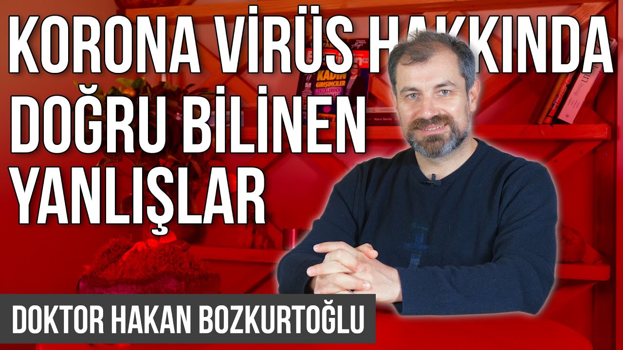 Korona Virüs Hakkında Doğru Bilinen Yanlışlar - Doktor Hakan Bozkurtoğlu