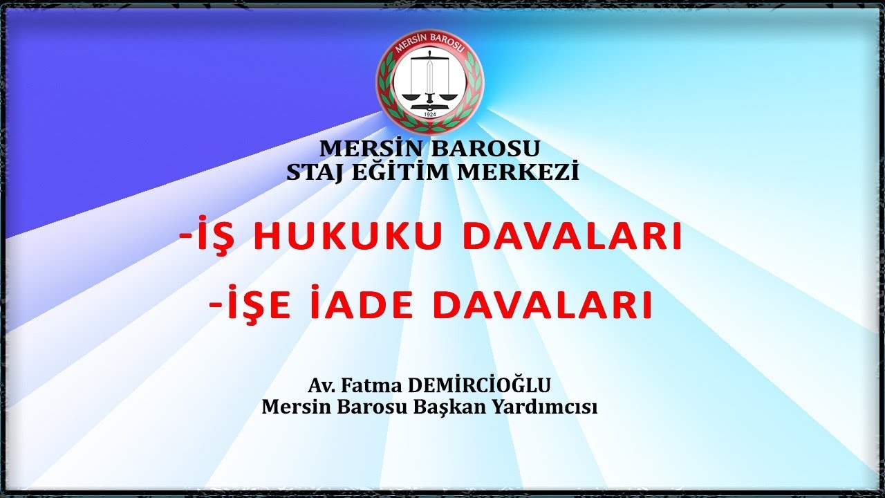Mersin Barosu Staj Eğitimi- İŞ HUKUKU DAVALARI ve İŞE İADE DAVALARI