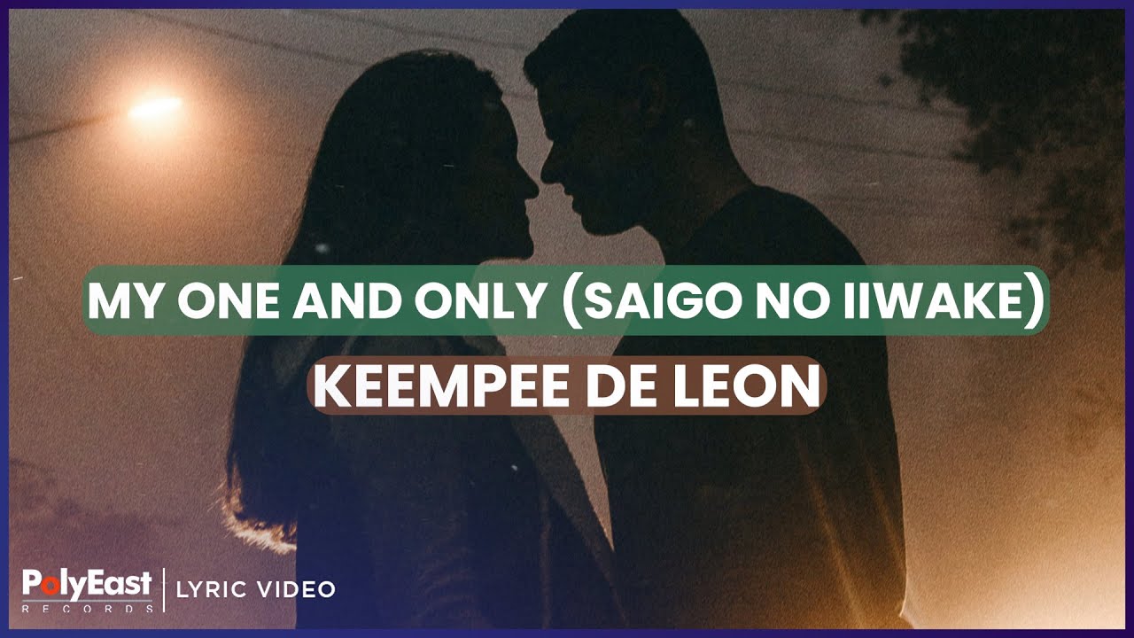 Keempee de Leon - My One And Only (Saigo No Iiwake) (Lyric Video)