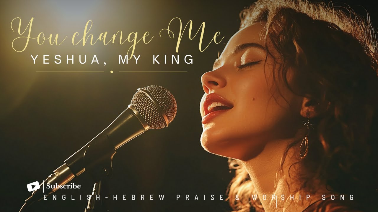You Change Me (Yeshua, My King) 2 Corinthians 5:17/ English-Hebrew Messianic Worship Song