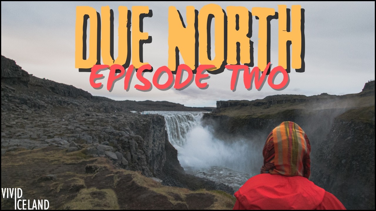 North Iceland's Ultimate Road Trip: Exploring the Diamond Circle – Due North: Episode Two