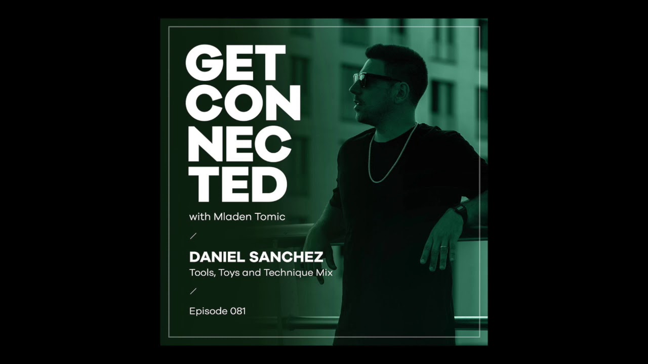 Get Connected with Mladen Tomic - 081 - Guest Mix by Daniel Sanchez