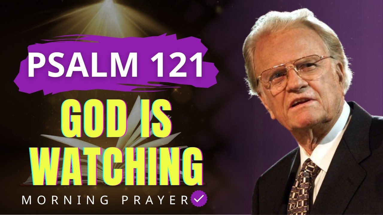 Psalm 121 This Morning — God Is Watching Over You | Billy Graham Sermons