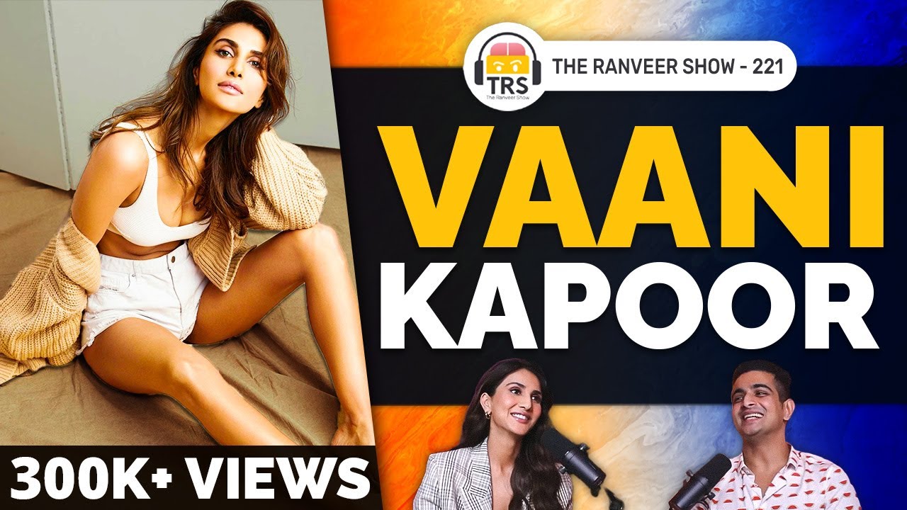 Vaani Kapoor Opens Up On Her Relationship With Co-Stars, Bollywood & Happiness, The Ranveer Show 221
