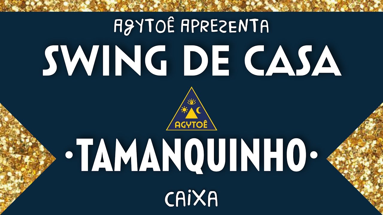 Swing de Casa: Caixa do Agytoê • Tamanquinho