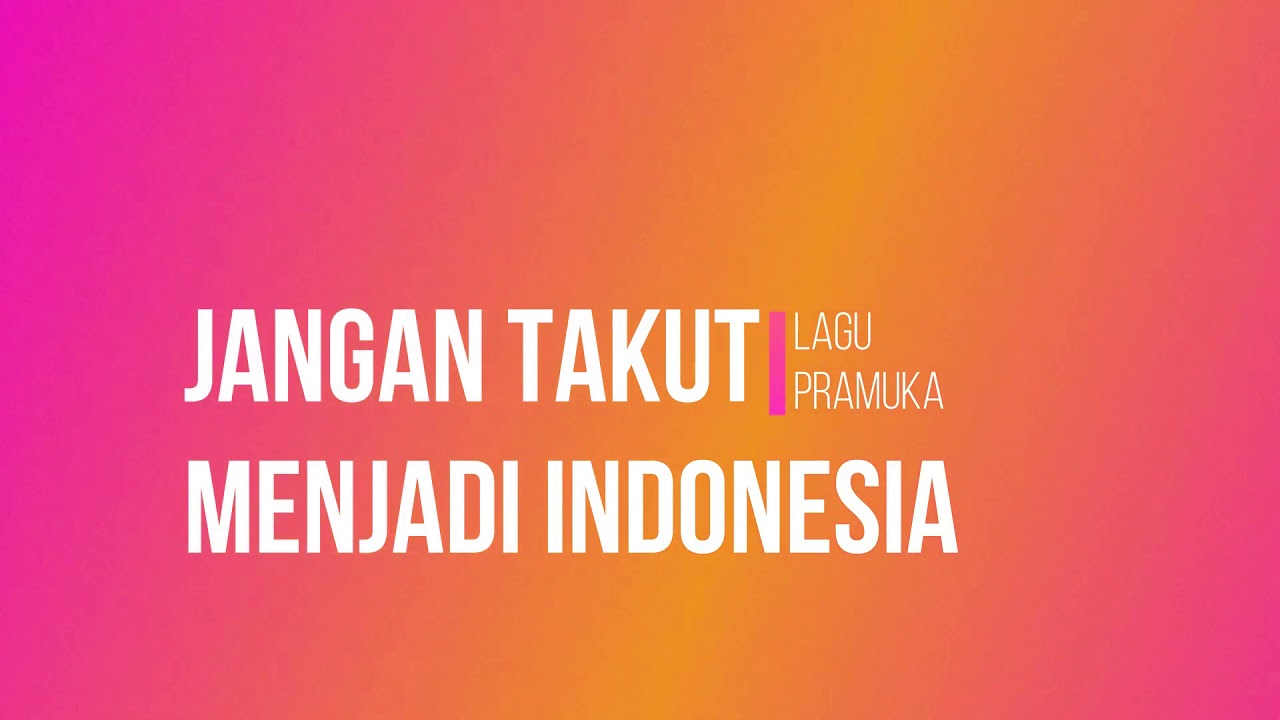 ST12 - JANGAN TAKUT JADI INDONESIA (LIRIK LAGU PRAMUKA)
