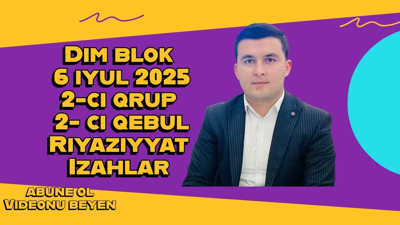 Dim 6 iyul 2025 2- ci qrup riyaziyyat suallarının izahı