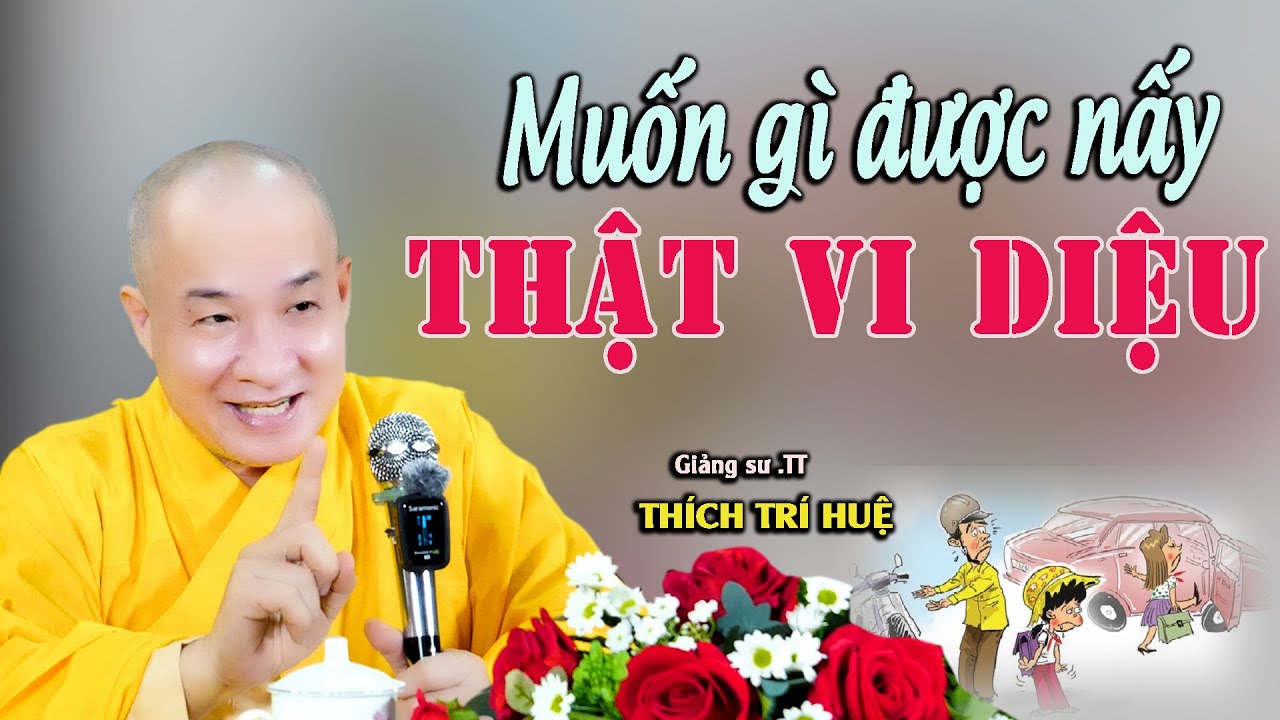 Muốn Gì Được Nấy Ta Phải Làm Sao - Hay lắm. Thầy Thích Trí Huệ Chùa Pháp Tạng