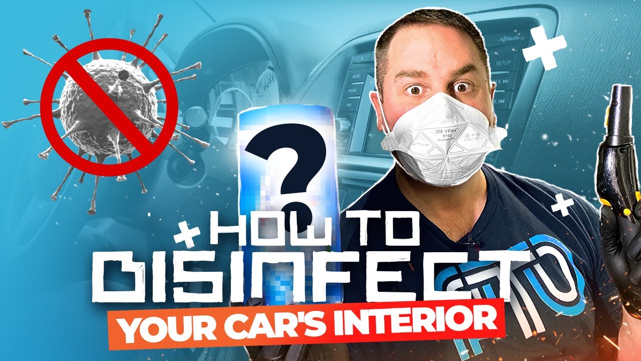 HOW TO CLEAN AND DISINFECT YOUR CAR&rsquo;S INTERIOR AT HOME !!