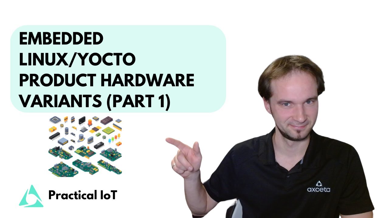 Practical IoT - Embedded Linux / Yocto - Handling a Product's Hardware Variants