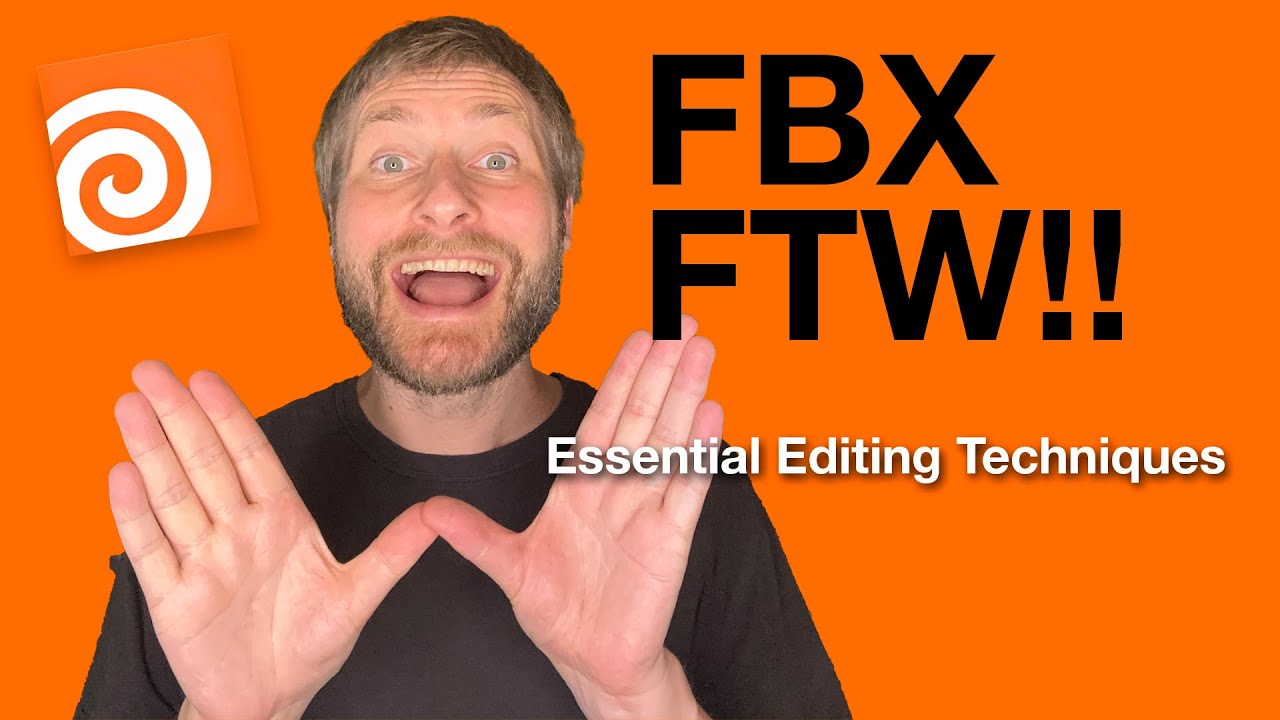 07 - FBX FTW!! Essential Editing Techniques