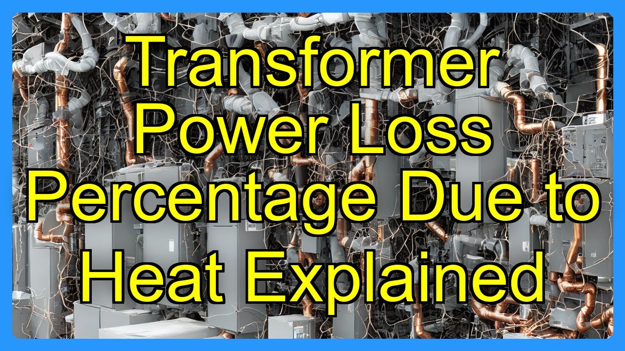 Transformer Power Loss Percentage Due to Heat Explained