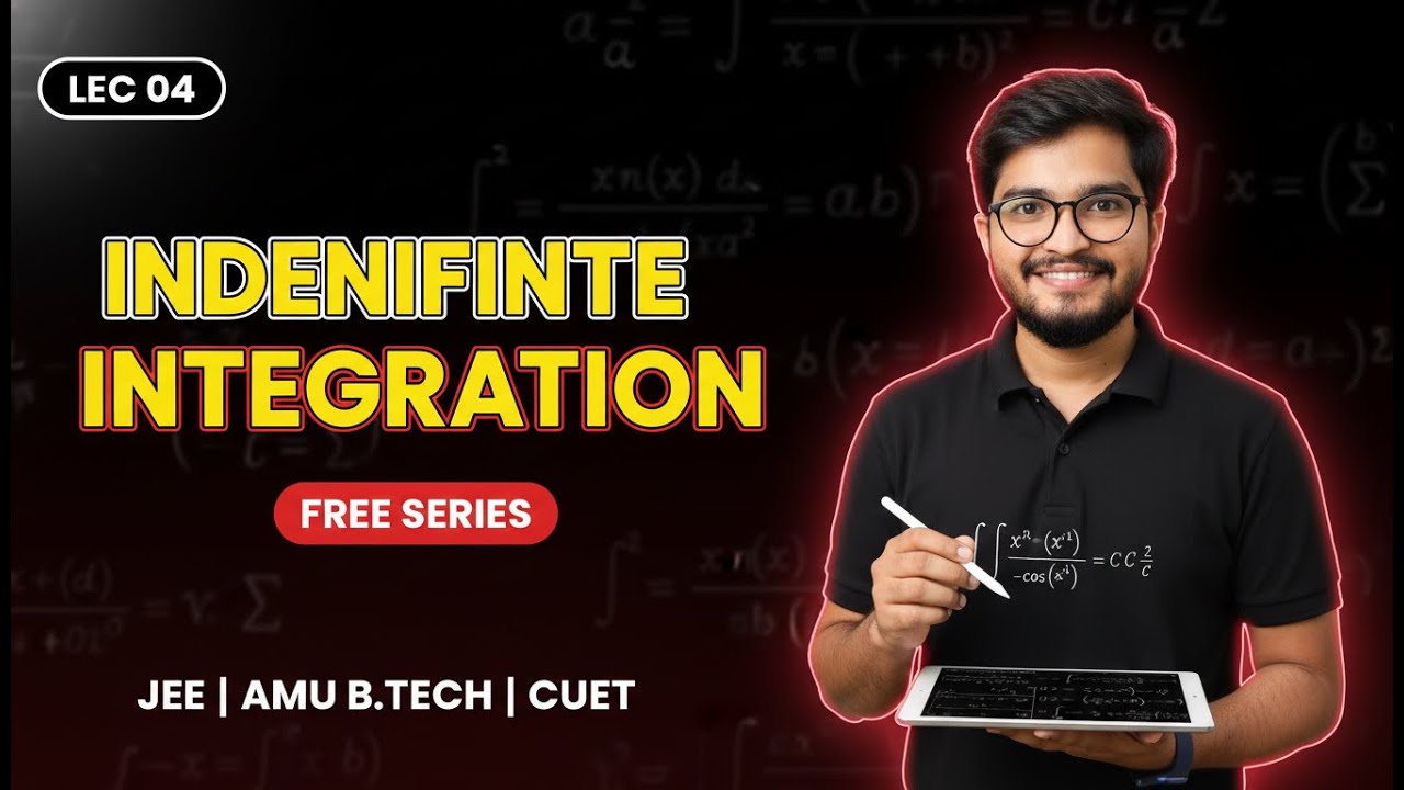 Indefinite Integration Lec 04 | Free Series for JEE, AMU B.Tech & CUET | Complete Basics