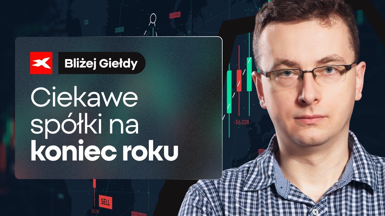 Ciekawe spółki na koniec roku | Bliżej Giełdy, Bartek Szyma