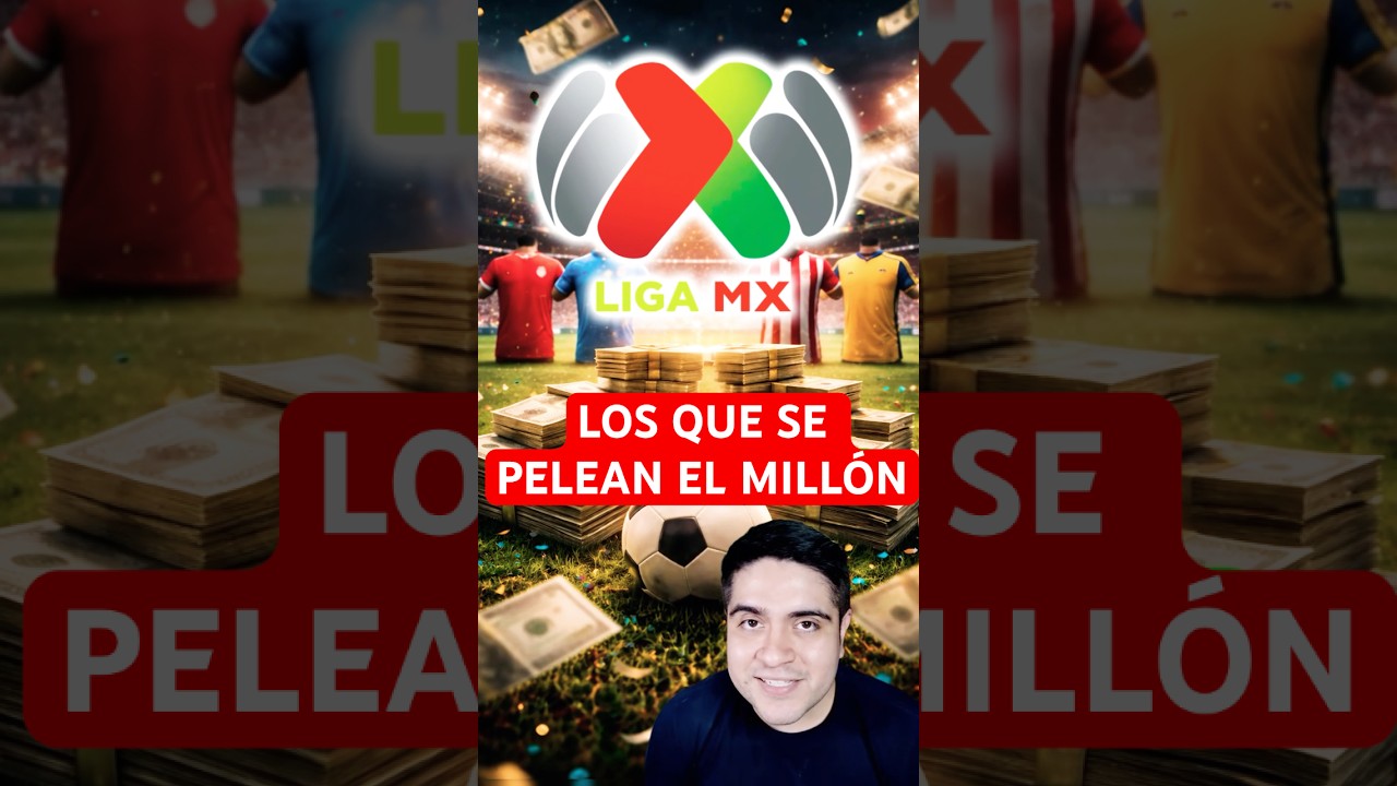 🔥LOS EQUIPOS que SE PELEAN EL MILL&Oacute;N de D&Oacute;LARES. #ligamx #futbolmexicano #ligabbvamx