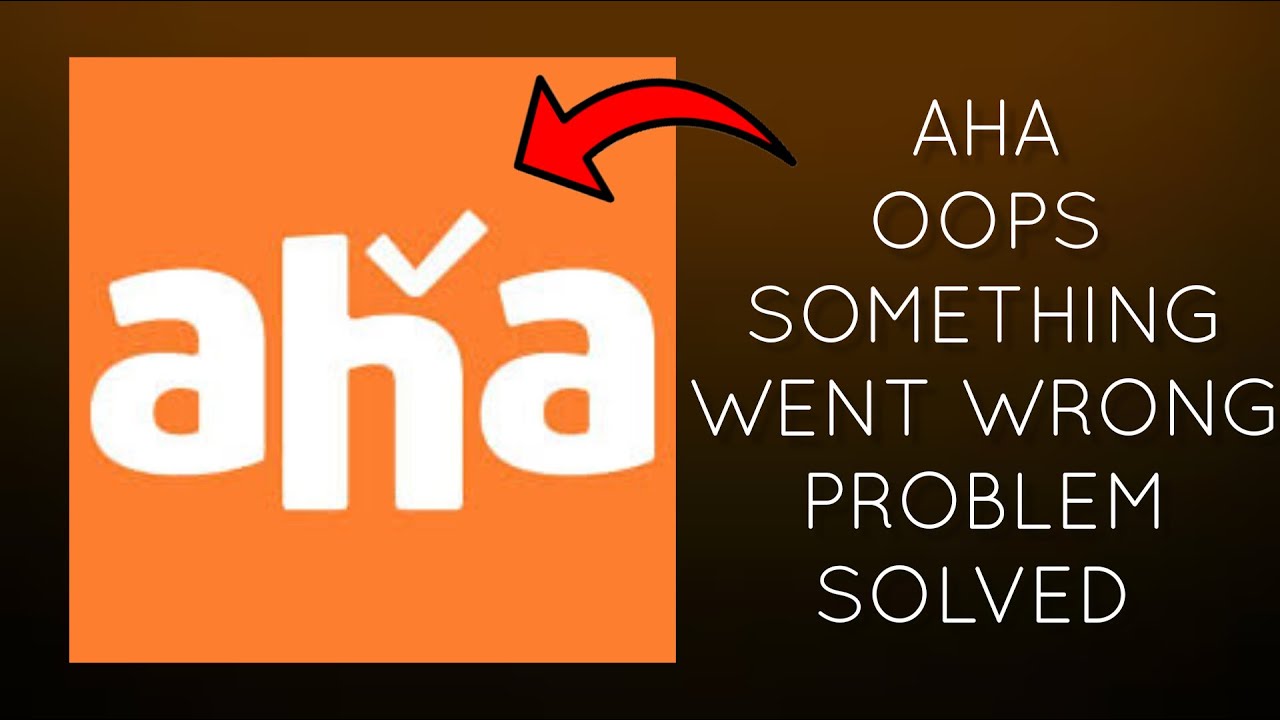 How To Solve Aha App "Oops Something Went Wrong. Please Try Again Later Problem