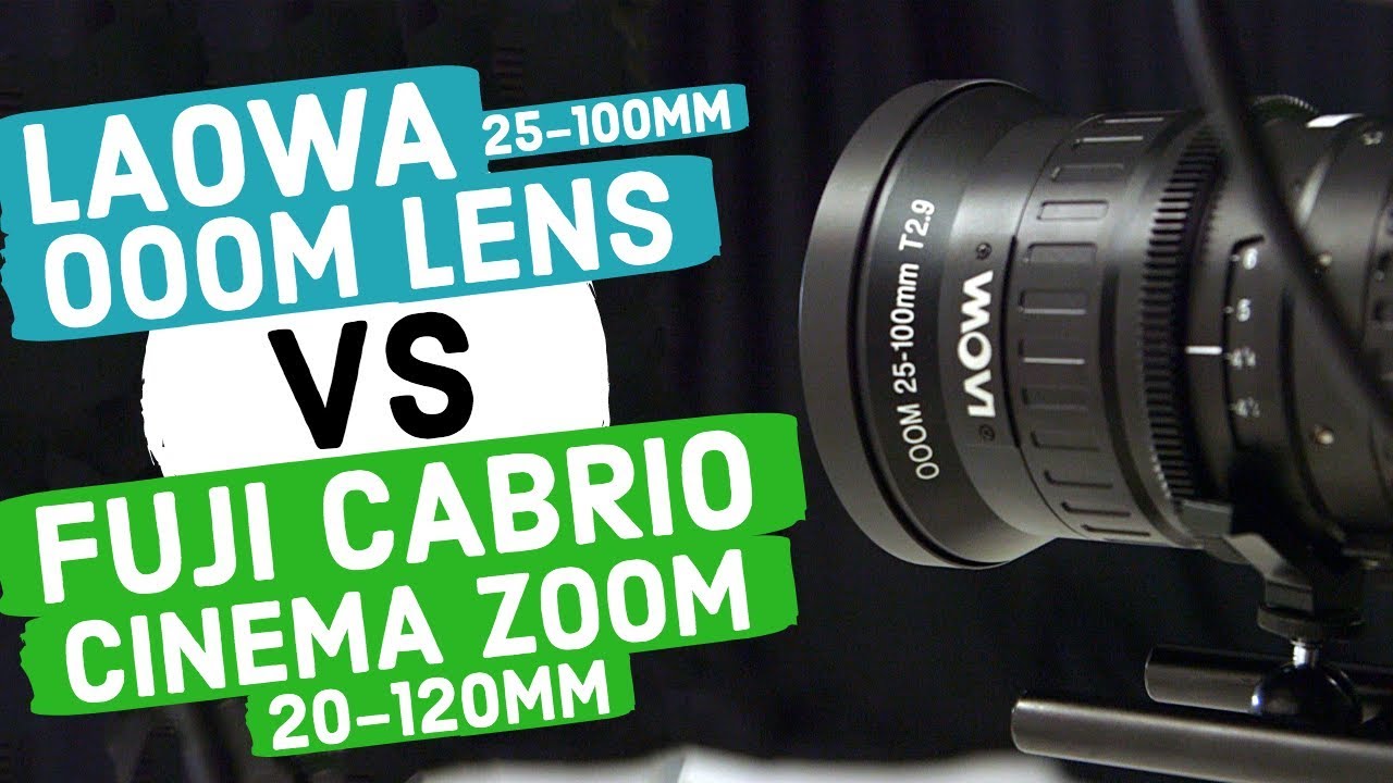 Cinema Lens Comparison: Laowa 25-100mm OOOM VS Fujinon Cabrio 20-120mm Zoom