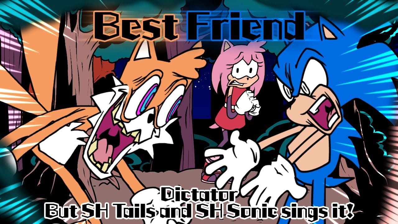 Best Friend / Dictator but SH Tails and SH Sonic sings it! (FNF Cover Request)