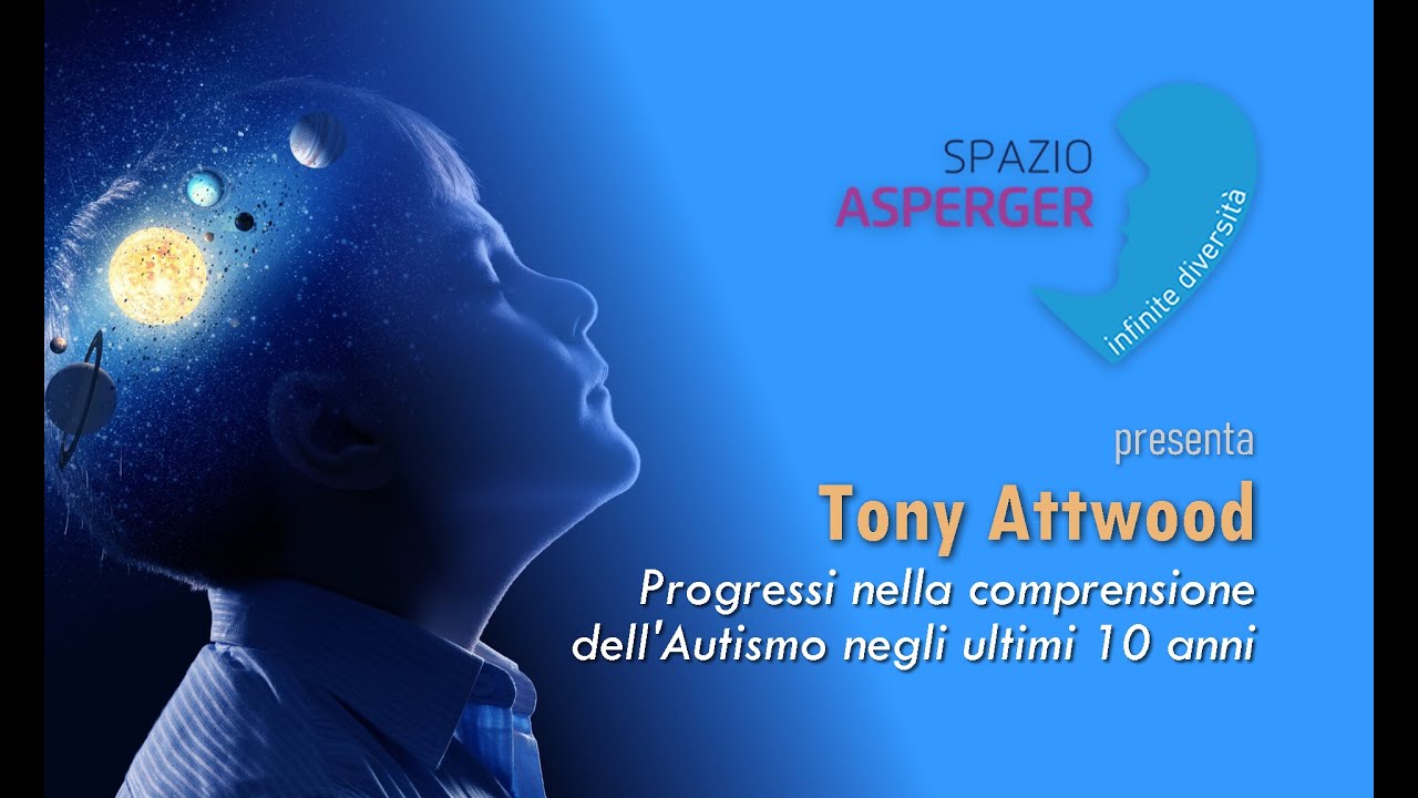Tony Attwood - Progressi nella comprensione dell’autismo negli ultimi 10 anni
