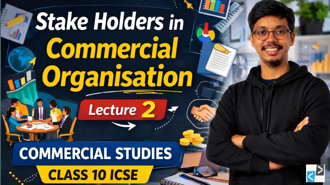 Class 10 ICSE Commercial Studies | Chapter 1 Lecture 2 | Stakeholders in Commercial Organisation