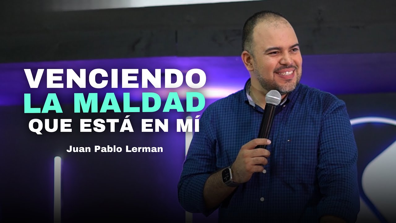 VENCIENDO LA MALDAD QUE ESTÁ EN MÍ | Juan Pablo Lerman @Vida Church Oficial