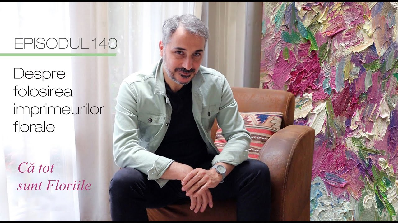 Episodul 140 - Despre imprimeurile cu flori