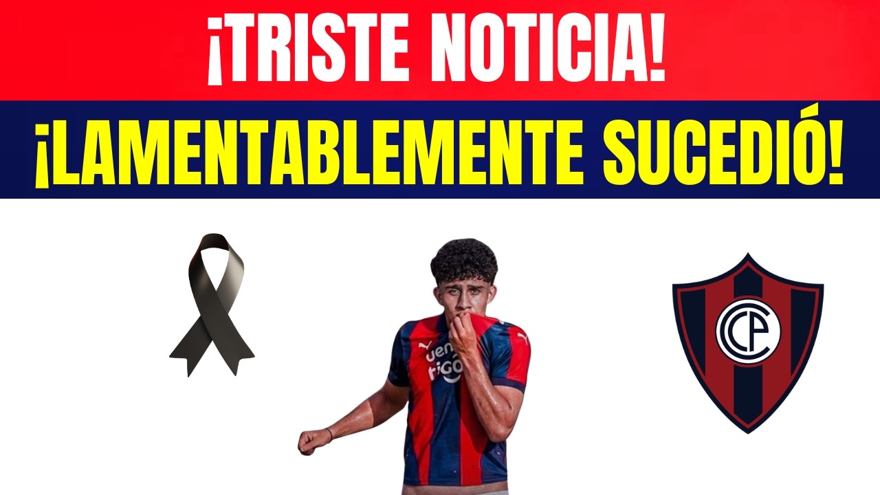 💣¡LA PEOR NOTICIA DE TODAS! ¡PARAGUAY EN TOTAL TRISTEZA! ULTIMAS NOTICIAS DE CERRO PORTEÑO HOY