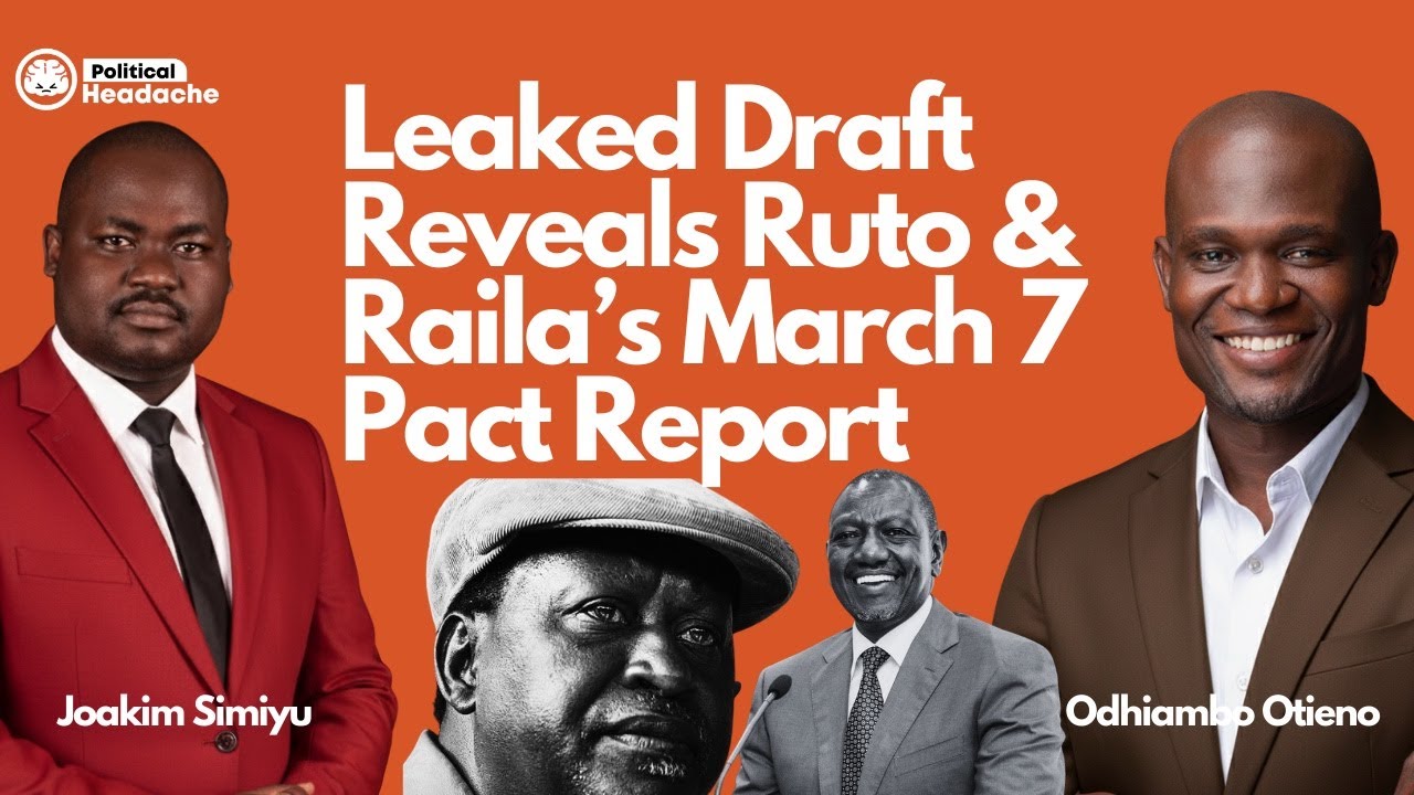 Leaked Draft Reveals Ruto & Raila's March 7 Pact Report Ft Odhiambo Otieno And Joakim Simiyu