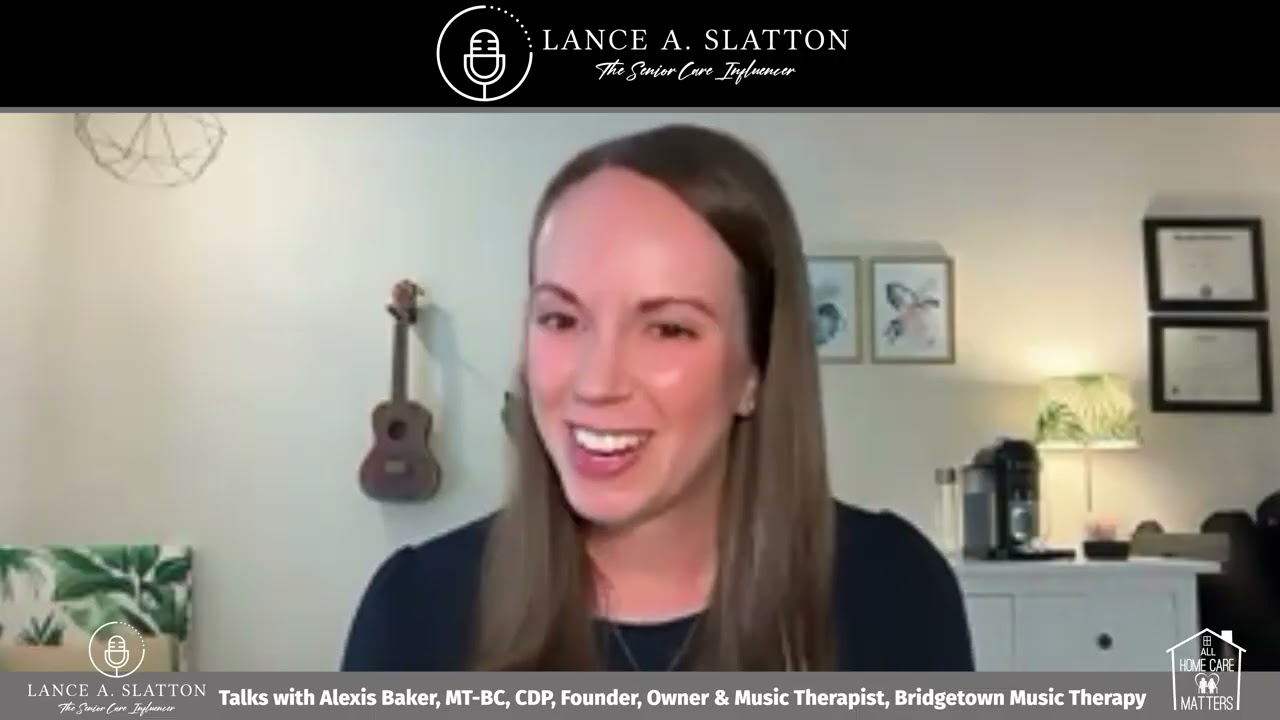 Lance A. Slatton Interviews Alexis Baker: How Music Therapy Transforms Dementia Care & Caregiving
