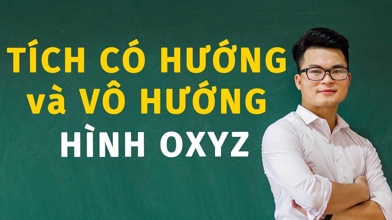 Hình Oxyz (Toán 12) - Tích Có Hướng Và Tích Vô Hướng || Thầy Nguyễn Phan Tiến