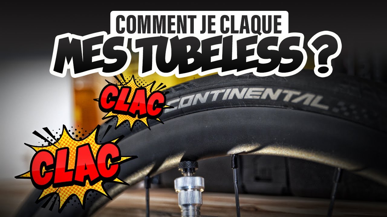 COMMENT JE CLAQUE MES TUBELESS ?!