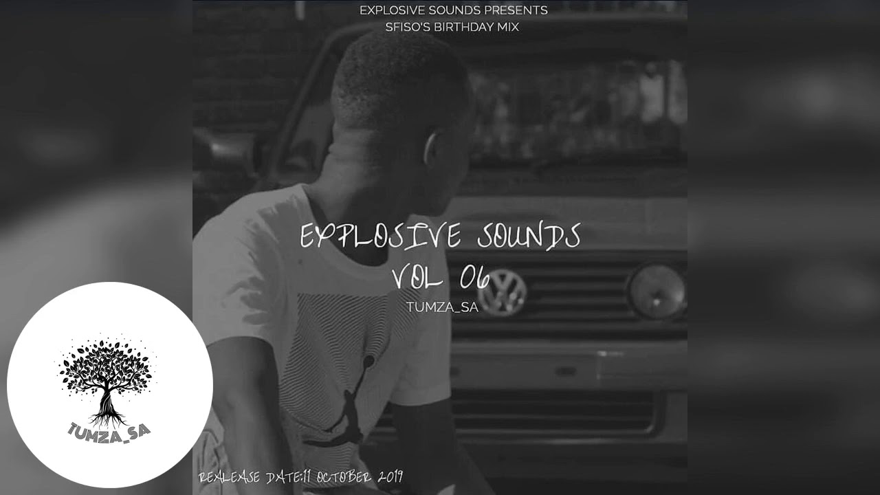 EXPLOSIVE SOUNDS VOL 06 (MIXED BY TUMZA_SA) SFISO'S BIRTHDAY MIX