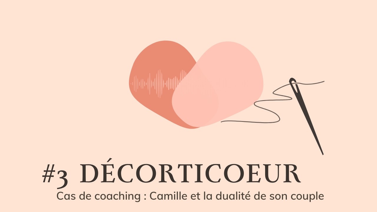 Ep 3 - Cas de coaching de Camille et la dualité de son couple