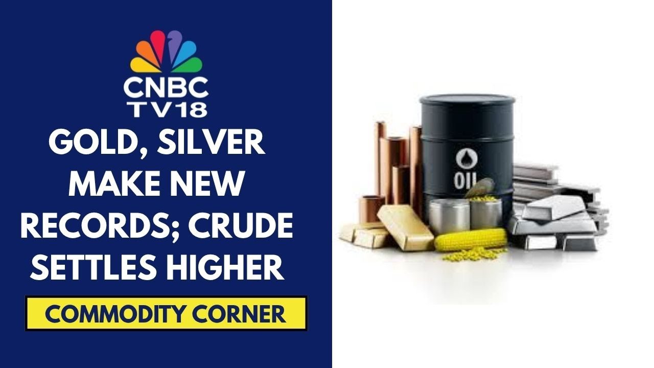 Gold & Silver Prices Notch New Record Highs; Crude Oil Prices Settle Higher | CNBC TV18