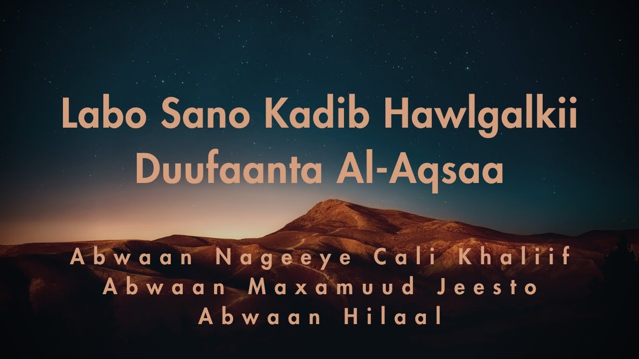 Labo Sano Kadib Hawlgalkii Duufaanta Al-Aqsaa - Abwaannada Nageeye, Jeesto iyo Hilaal