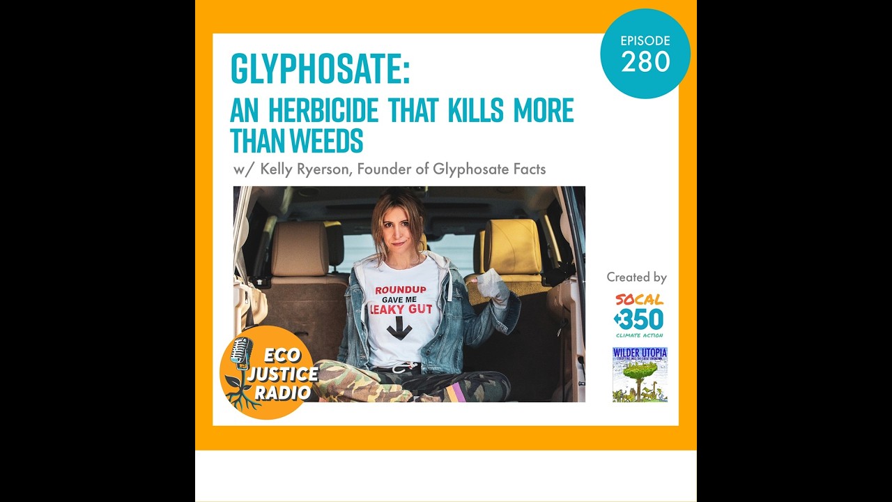 Glyphosate: An Herbicide That Kills More Than Weeds with Kelly Ryerson