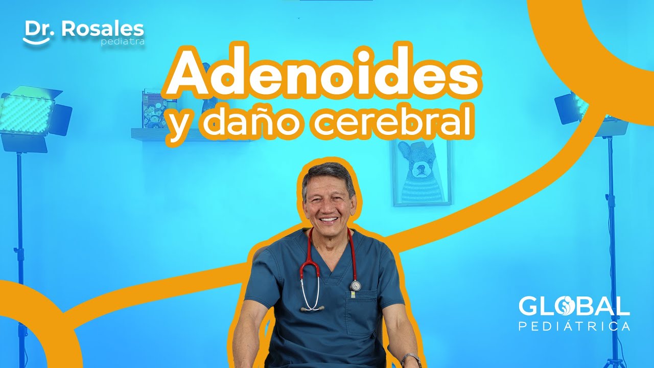 LA HIPERTROFIA de la GLÁNDULA ADENOIDES y los DAÑOS NEUROLÓGICOS en el NIÑO ▪𝑫𝒓. 𝑴𝒆𝒅𝒂𝒓𝒅𝒐 𝑹𝒐𝒔𝒂𝒍𝒆𝒔▪