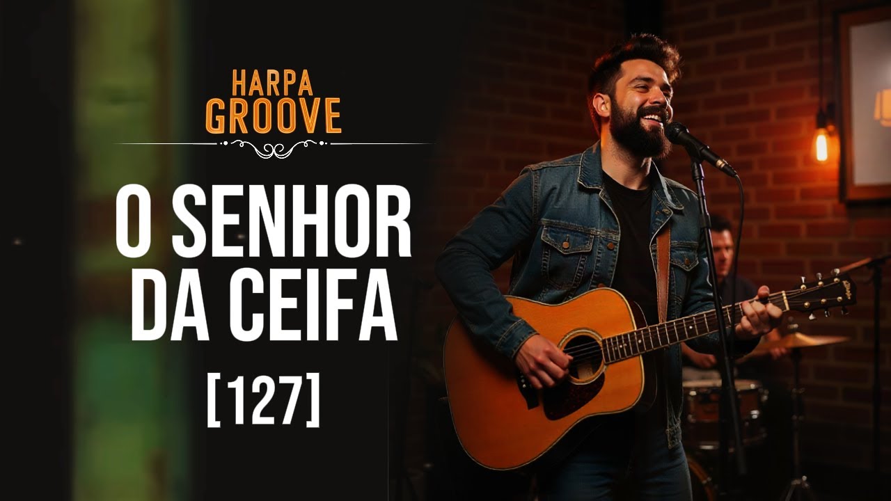 O Senhor da Ceifa Chama (127 - Harpa Cristã) / Harpa Groove